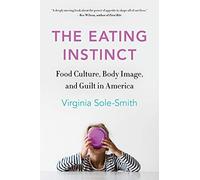 The Eating Instinct: Food Culture, Body Image, and Guilt in America