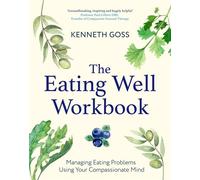 The Eating Well Workbook Addressing Overeating Using Your Compassionate Mind - Dr Ken Goss - Robinson - ebook (ePub) - Livre