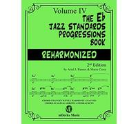 The Eb Jazz Standards Progressions Book Reharmonized Vol. 4: Chord Changes With Full Harmonic Analysis, Chord-Scales And Arrows & Brackets (The Jazz Standards Progressions Book)