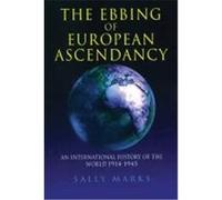 The Ebbing of European Ascendancy: An International History of the World 1914-1945 Marks, Sally (Auteur)