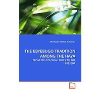 The Ebyebugo Tradition Among The Haya: From Pre-Colonial Times To The Present