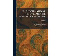 The Ecclesiastical History, and the Martyrs of Palestine