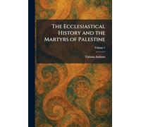 The Ecclesiastical History and the Martyrs of Palestine