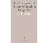 The Ecclesiastical History of Eusebius Pamphilus: Bishop of Casarea, in Palestine; In Ten Books; Translated From the Original