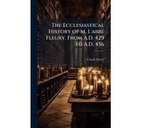 The Ecclesiastical History Of M. L'abbã(C) Fleury, From A.D. 429 To A.D. 456