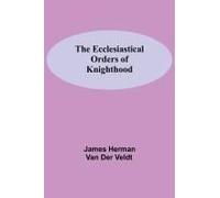 The Ecclesiastical Orders Of Knighthood