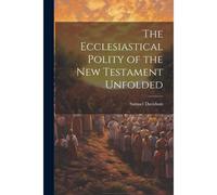 The Ecclesiastical Polity Of The New Testament Unfolded