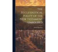 The Ecclesiastical Polity Of The New Testament Unfolded