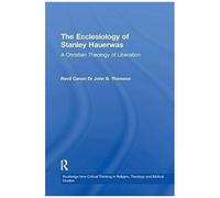 The Ecclesiology Of Stanley Hauerwas