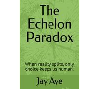 The Echelon Paradox: When reality splits, only choice keeps us human.