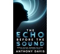 The Echo Before The Sound: Rewrite The Past Remember The Future Become Who You Always Were