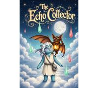 The Echo Collector: A magical journey about finding your voice and discovering inner courage through friendship and self-belief