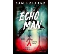 The Echo Man: Thriller | Für Fans harter Thriller: 'Sam Holland nimmt keine Sekunde lang den Fuß vom Pedal.' Victoria Selman