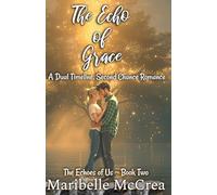 The Echo of Grace: A Second Chance, Dual-Timeline Romance