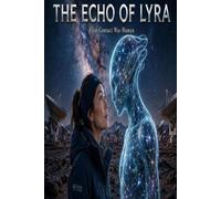 The Echo of Lyra: First Contact Was Human: A Sci-Fi Thriller About Humanoid Aliens and Forbidden Love