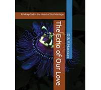 The Echo of Our Love: Finding God in the Heart of Our Marriage