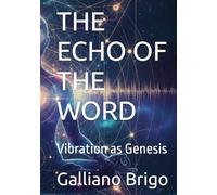 THE ECHO OF THE WORD: Vibration as Genesis