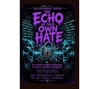 The Echo of Their Own Hate How Every Act of Projected Hatred Comes Back to Reveal Its Source: THE REVERSAL SERIES · BOOK 18