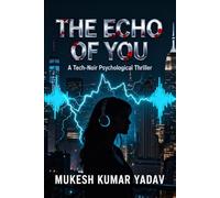 THE ECHO OF YOU: A Tech-Noir Psychological Thriller