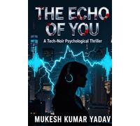 THE ECHO OF YOU: A Tech-Noir Psychological Thriller