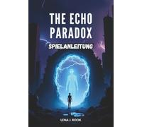 THE ECHO PARADOX SPIELANLEITUNG: Navigieren Sie durch das Multiversum, überleben Sie spukende Entitäten und lösen Sie knifflige Rätsel