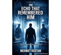 THE ECHO THAT REMEMBERED HIM: From The World of The Echo Outside - A Psychological Supernatural Thriller
