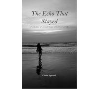 The Echo That Stayed: A collection of unsaid things and almost worlds