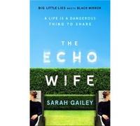 The Echo Wife by Sarah Gailey Sarah Gailey (Auteur)
