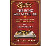 The Echo Will Never Die: The Untold History of West Coast Hip-Hop