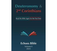 The Echoes Bible Deuteronomy & 2nd Corinthians: Read the Bible Again for the First Time