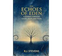 The Echoes of Eden: A Journey Through Logos, Agape, and Telos