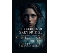 THE ECHOES OF GREYBRIDGE: Every city hides a version of you