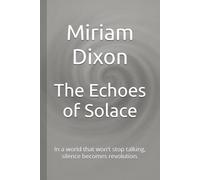 The Echoes of Solace: In a world that won’t stop talking, silence becomes revolution.