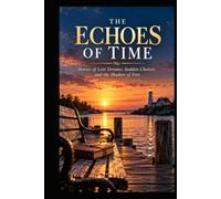 The Echoes of Time: 31 Short Stories of Human Resilience, Silent Courage, and Quiet Triumph