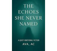 The Echoes She Never Named: A Quiet-Emotion Fiction