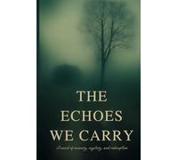 The Echoes We Carry: A novel of memory, mystery, and redemption