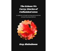 The Echoes We Carry: Stories of Unfinished Lives