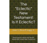 The "Eclectic" New Testament: Is It Eclectic?: Observations About The Nestle-Aland/Ubs Greek New Testament