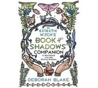 The Eclectic Witchs Book of Shadows Companion by Deborah Blake Deborah Blake (Auteur)