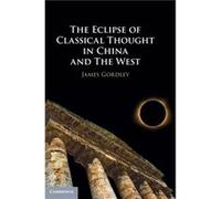 The Eclipse of Classical Thought in China and The West by Gordley & James Tulane University & Louisiana Gordley James Tulane University Louisiana (Auteur)