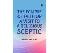 The Eclipse of Faith; Or, A Visit to a Religious Sceptic