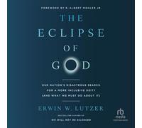 The Eclipse of God: Our Nation’s Disastrous Search for a More Inclusive Deity and What We Must Do About It