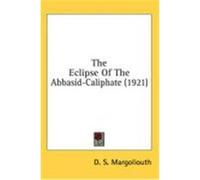The Eclipse of the Abbasid-Caliphate (1921) Margoliouth, D. S. (Auteur)