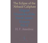 The Eclipse of the 'Abbasid Caliphate: Original Chronicles of the Fourth Islamic Century