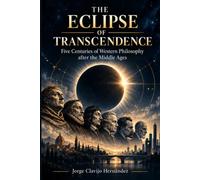 The Eclipse of Transcendence: Five Centuries of Western Philosophy after the Middle Ages