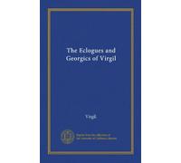 The Eclogues and Georgics of Virgil