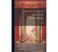 The Eclogues And The Georgics
