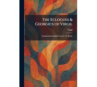The Eclogues & Georgics of Virgil: Translated Into English Verse by T.F. Royds
