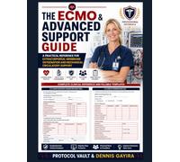 THE ECMO & ADVANCED SUPPORT GUIDE: A Practical Reference for Extracorporeal Membrane Oxygenation and Mechanical Circulatory Support