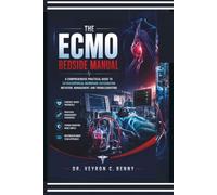 The ECMO Bedside Manual: A Comprehensive Practical Guide to Extracorporeal Membrane Oxygenation Initiation, Management, and Troubleshooting